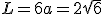 L=6a=2\sqrt{6}