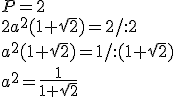 P=2\\ 2a^2(1+\sqrt{2})=2/:2\\ a^2(1+\sqrt{2})=1/:(1+\sqrt{2})\\ a^2=\frac{1}{1+\sqrt{2}}