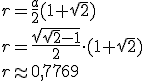 r=\frac{a}{2}(1+\sqrt{2})\\ r=\frac{\sqrt{\sqrt{2}-1}}{2}\cdot (1+\sqrt{2})\\ r\approx 0,7769