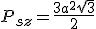 P_{sz}=\frac{3a^2\sqrt{3}}{2}