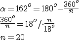 \alpha=162^o=180^o-\frac{360^o}{n}\\ \frac{360^o}{n}=18^o/\cdot \frac{n}{18^o}\\  n=20