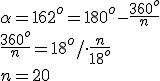 \alpha=162^o=180^o-\frac{360^o}{n}\\ \frac{360^o}{n}=18^o/\cdot \frac{n}{18^o}\\ n=20