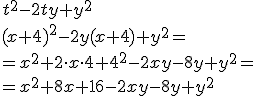 t^2-2ty+y^2 \\ (x+4)^2-2y(x+4)+y^2=\\ =x^2+2\cdot x \cdot 4 +4^2-2xy-8y+y^2=\\ = x^2+8x+16-2xy-8y+y^24