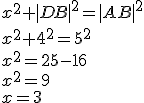 x^2+|DB|^2=|AB|^2\\ x^2+4^2=5^2\\ x^2=25-16\\ x^2=9\\ x=3