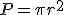 P=\pi r^2
