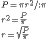 P=\pi r^2/:\pi\\ r^2=\frac{P}{\pi}\\ r=\sqrt{\frac{P}{\pi}}