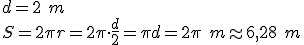 d=2 \ m\\ S=2\pi r= 2\pi\cdot \frac{d}{2}=\pi d=2\pi \ m \approx 6,28 \ m