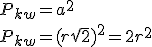 P_{kw}=a^2\\ P_{kw}=(r\sqrt{2})^2=2r^2