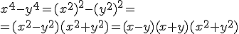 x^4-y^4=(x^2)^2-(y^2)^2=\\ =(x^2-y^2)(x^2+y^2)=(x-y)(x+y)(x^2+y^2)