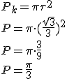 P_k=\pi r^2\\ P=\pi \cdot (\frac{\sqrt{3}}{3})^2\\ P=\pi \cdot \frac{3}{9}\\ P=\frac{\pi}{3}