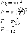 P_k=\pi r^2\\ P=\pi \cdot (\frac{\sqrt{3}}{6})^2\\ P=\pi \cdot \frac{3}{36}\\ P=\frac{\pi}{12}