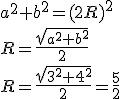 a^2+b^2=(2R)^2\\ R=\frac{\sqrt{a^2+b^2}}{2}\\ R=\frac{\sqrt{3^2+4^2}}{2}=\frac{5}{2}