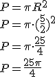 P=\pi R^2\\ P=\pi \cdot (\frac{5}{2})^2\\ P=\pi \cdot \frac{25}{4}\\ P=\frac{25\pi}{4}