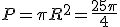 P=\pi R^2=\frac{25\pi}{4}