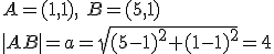 A=(1,1), \ B=(5,1)\\ |AB|=a=\sqrt{(5-1)^2+(1-1)^2}=4