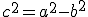 c^2=a^2-b^2