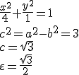 \frac{x^2}{4}+\frac{y^2}{1}=1\\\\ c^2=a^2-b^2=3\\ c=\sqrt{3}\\ \varepsilon=\frac{\sqrt{3}}{2}