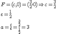 F=(c,0)=(\frac{3}{2},0)\Rightarrow c=\frac{3}{2}\\ \varepsilon=\frac{1}{2}\\ a=\frac{c}{\varepsilon}=\frac{\frac{3}{2}}{\frac{1}{2}}=3