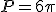 P=6\pi