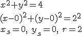 x^2+y^2=4\\ (x-0)^2+(y-0)^2=2^2\\ x_s=0, \ y_s=0, \ r=2