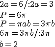 2a=6/:2 a=3\\ P=6\pi\\ P=\pi ab=3\pi b \\ 6\pi=3\pi b/:3\pi \\ b=2