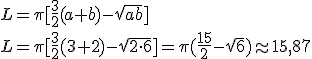 L=\pi[\frac{3}{2}(a+b)-\sqrt{ab}]\\ L=\pi[\frac{3}{2}(3+2)-\sqrt{2\cdot 6}]=\pi(\frac{15}{2}-\sqrt{6})\approx 15,87