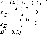 A=(2,1), \ C=(-2,-1)\\ x_{B'}=\frac{2+(-2)}{2}=0\\ y_{B'}=\frac{1+(-1)}{2}=0\\ B'=(0,0)'