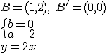 B=(1,2), \ B'=(0,0)\\ \begin{cases} b=0\\ a=2 \end{cases} \\ y=2x
