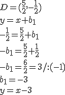 D=(\frac{5}{2},-\frac{1}{2})\\ y=x+b_1\\ -\frac{1}{2}=\frac{5}{2}+b_1\\ -b_1=\frac{5}{2}+\frac{1}{2}\\ -b_1=\frac{6}{2}=3/:(-1)\\ b_1=-3\\ y=x-3
