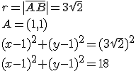 r=|\overline{AB}|=3\sqrt{2}\\ A=(1,1)\\ (x-1)^2+(y-1)^2=(3\sqrt{2})^2\\ (x-1)^2+(y-1)^2=18
