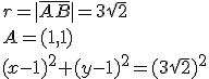 r=|\overline{AB}|=3\sqrt{2}\\ A=(1,1)\\ (x-1)^2+(y-1)^2=(3\sqrt{2})^2