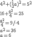 4^2+(\frac{1}{2}a)^2=5^2\\ 16+\frac{a^2}{4}=25\\ \frac{a^2}{4}=9/ \cdot 4 \\ a^2=36\\ a=6