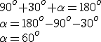 90^o+30^o+\alpha=180^o\\ \alpha=180^o-90^o-30^o\\ \alpha=60^o