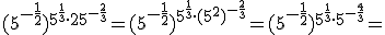 (5^{-\frac{1}{2}})^{5^{\frac{1}{3}}\cdot 25^{-\frac{2}{3}}}=(5^{-\frac{1}{2}})^{5^{\frac{1}{3}}\cdot (5^2)^{-\frac{2}{3}}}=(5^{-\frac{1}{2}})^{5^{\frac{1}{3}}\cdot 5^{-\frac{4}{3}}}=