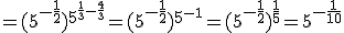 =(5^{-\frac{1}{2}})^{5^{\frac{1}{3}-\frac{4}{3}}}=(5^{-\frac{1}{2}})^{5^{-1}}=(5^{-\frac{1}{2}})^{\frac{1}{5}}=5^{-\frac{1}{10}}