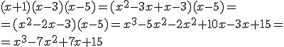 (x+1)(x-3)(x-5)=(x^2-3x+x-3)(x-5)=\\ =(x^2-2x-3)(x-5)=x^3-5x^2-2x^2+10x-3x+15= \\ =x^3-7x^2+7x+15