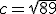 c=\sqrt{89}