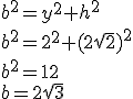 b^2=y^2+h^2\\ b^2=2^2+(2\sqrt{2})^2\\ b^2=12\\ b=2\sqrt{3}