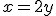x=2y