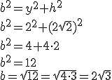 b^2=y^2+h^2\\ b^2=2^2+(2\sqrt{2})^2\\ b^2=4+4\cdot 2\\ b^2=12\\ b=\sqrt{12}=\sqrt{4\cdot 3}=2\sqrt{3}