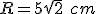 R=5\sqrt{2} \ cm