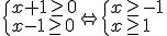 \begin{cases}x+1\geq 0 \\ x-1\geq 0 \end{cases} \Leftrightarrow \begin{cases}x\geq -1 \\ x\geq 1 \end{cases}