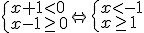 \begin{cases}x+1< 0 \\ x-1\geq 0 \end{cases} \Leftrightarrow \begin{cases}x< -1 \\ x\geq 1 \end{cases}