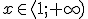 x\in \langle 1;+\infty)