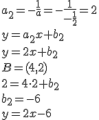 a_2=-\frac{1}{a}=-\frac{1}{-\frac{1}{2}}=2\\ y=a_2x+b_2\\ y=2x+b_2\\ B=(4,2)\\ 2=4\cdot 2+b_2\\ b_2=-6\\ y=2x-6