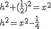 h^2+(\frac{1}{2})^2=x^2\\ h^2=x^2-\frac{1}{4}