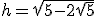 h=\sqrt{5-2\sqrt{5}}