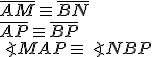\overline{AM}\equiv \overline{BN}\\ \overline{AP}\equiv \overline{BP}\\ \angle{MAP}\equiv \angle{NBP}