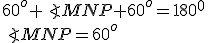 60^o+\angle{MNP}+60^o=180^0\\ \angle{MNP}=60^o