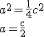 a^2=\frac{1}{4}c^2\\ a=\frac{c}{2}